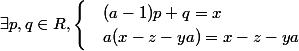 \exists p,q \in \mathb{R}, \begin{cases} &(a-1)p+q=x\\ & a(x-z-ya)=x-z-ya \end{cases}